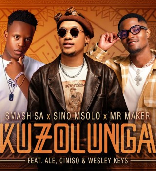 Smash SA – Kuzolunga Ft. Sino Msolo, Mr Maker, ALE, Ciniso & Wesley Keys